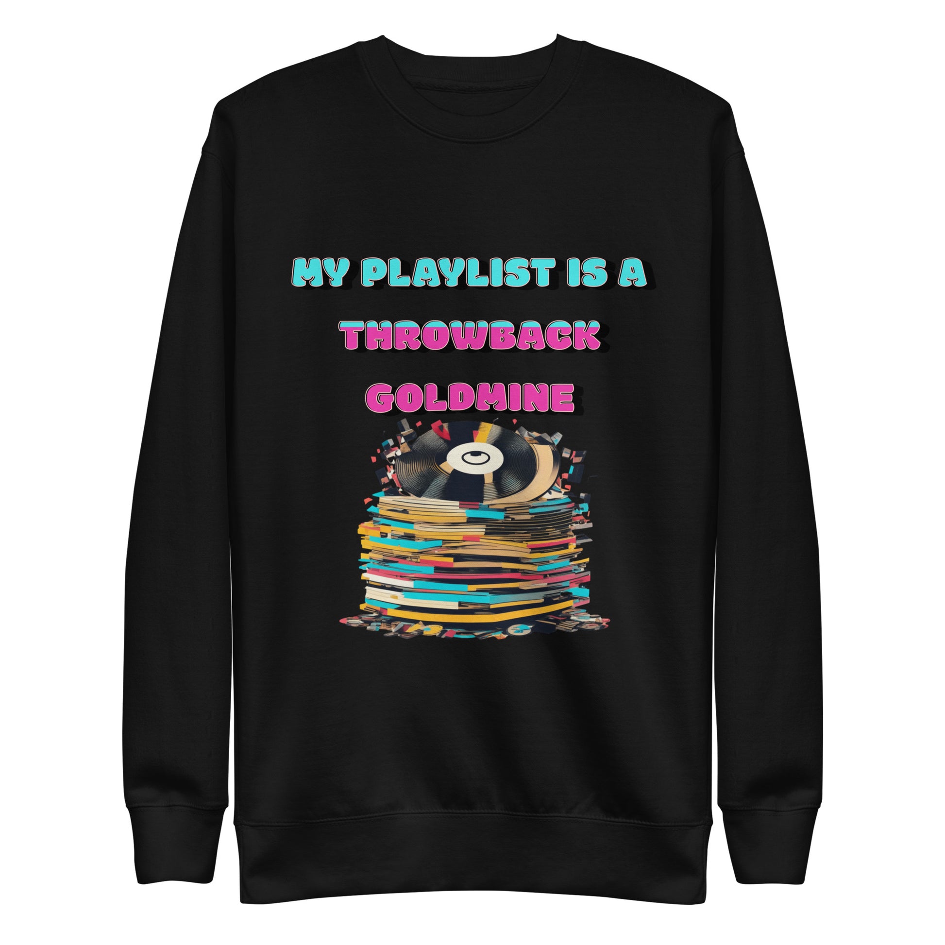 "My Playlist Is A Throwback Goldmine" Sweatshirt
