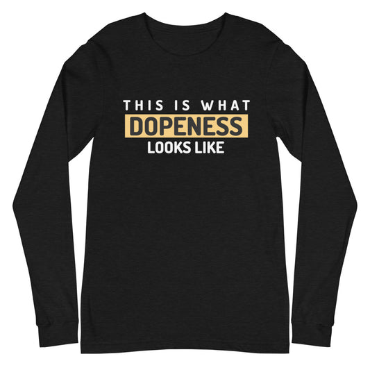 This Is What Dopeness Looks Like Dope Unisex Long Sleeve Tee